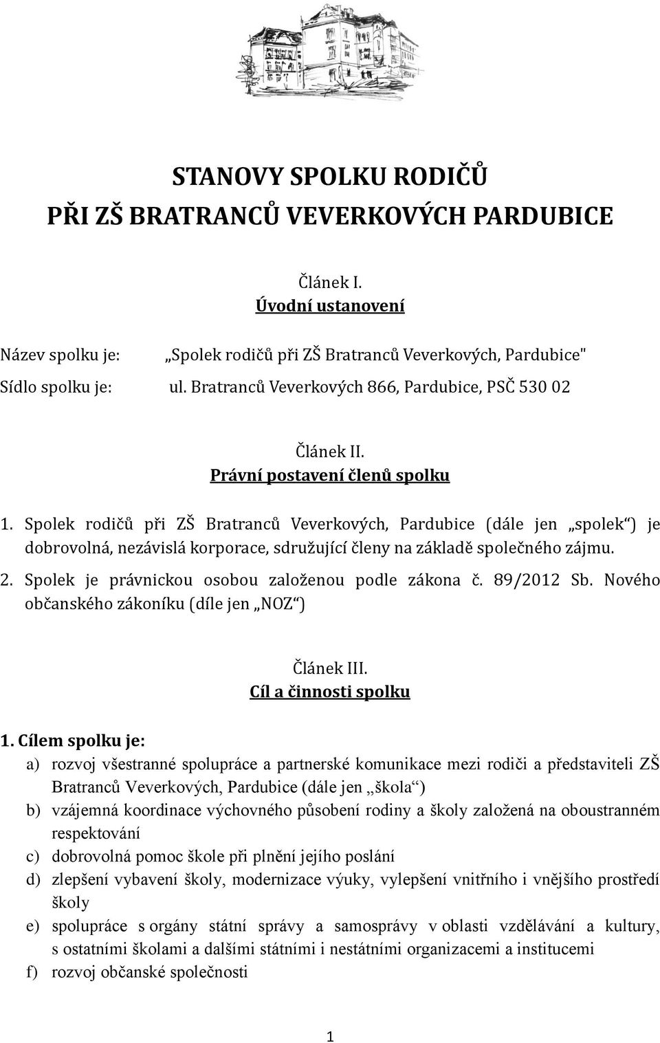 Spolek rodičů při ZŠ Bratranců Veverkových, Pardubice (dále jen spolek ) je dobrovolná, nezávislá korporace, sdružující členy na základě společného zájmu. 2.
