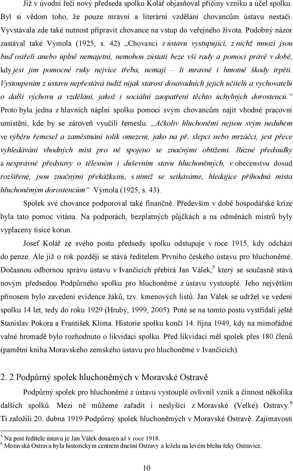 42),,Chovanci z ústavu vystupující, z nichž mnozí jsou buď osiřelí anebo úplně nemajetní, nemohou zůstati beze vší rady a pomoci právě v době, kdy jest jim pomocné ruky nejvíce třeba, nemají li