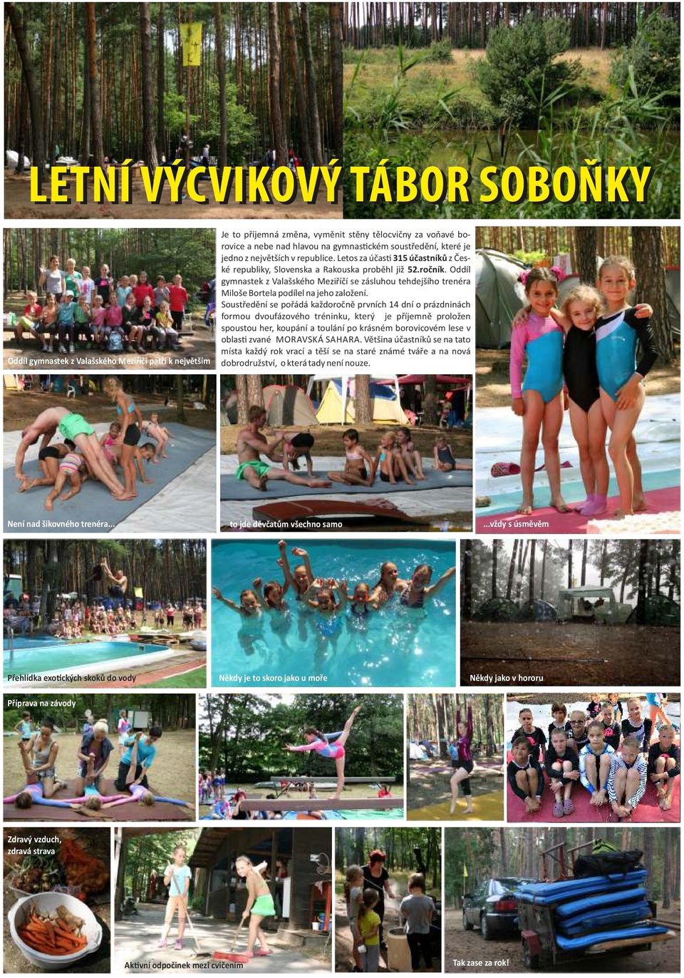 Oddíl gymnastek z Valašského Meziříčí se zásluhou tehdejšího trenéra Miloše Bortela podílel na jeho založení.