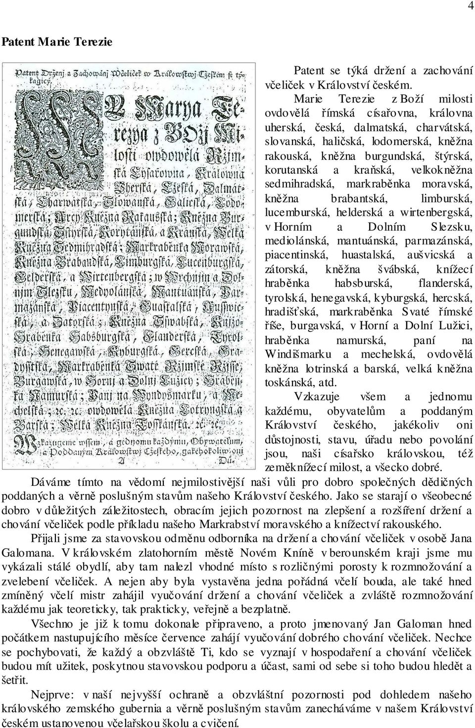 kraňská, velkokněžna sedmihradská, markraběnka moravská, kněžna brabantská, limburská, lucemburská, helderská a wirtenbergská, v Horním a Dolním Slezsku, mediolánská, mantuánská, parmazánská,