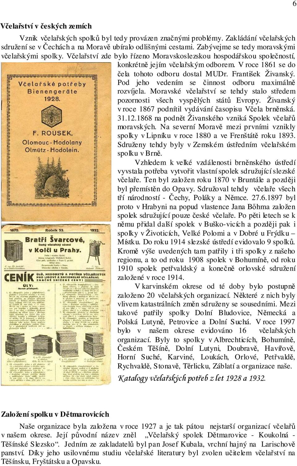 V roce 1861 se do čela tohoto odboru dostal MUDr. František Živanský. Pod jeho vedením se činnost odboru maximálně rozvíjela.