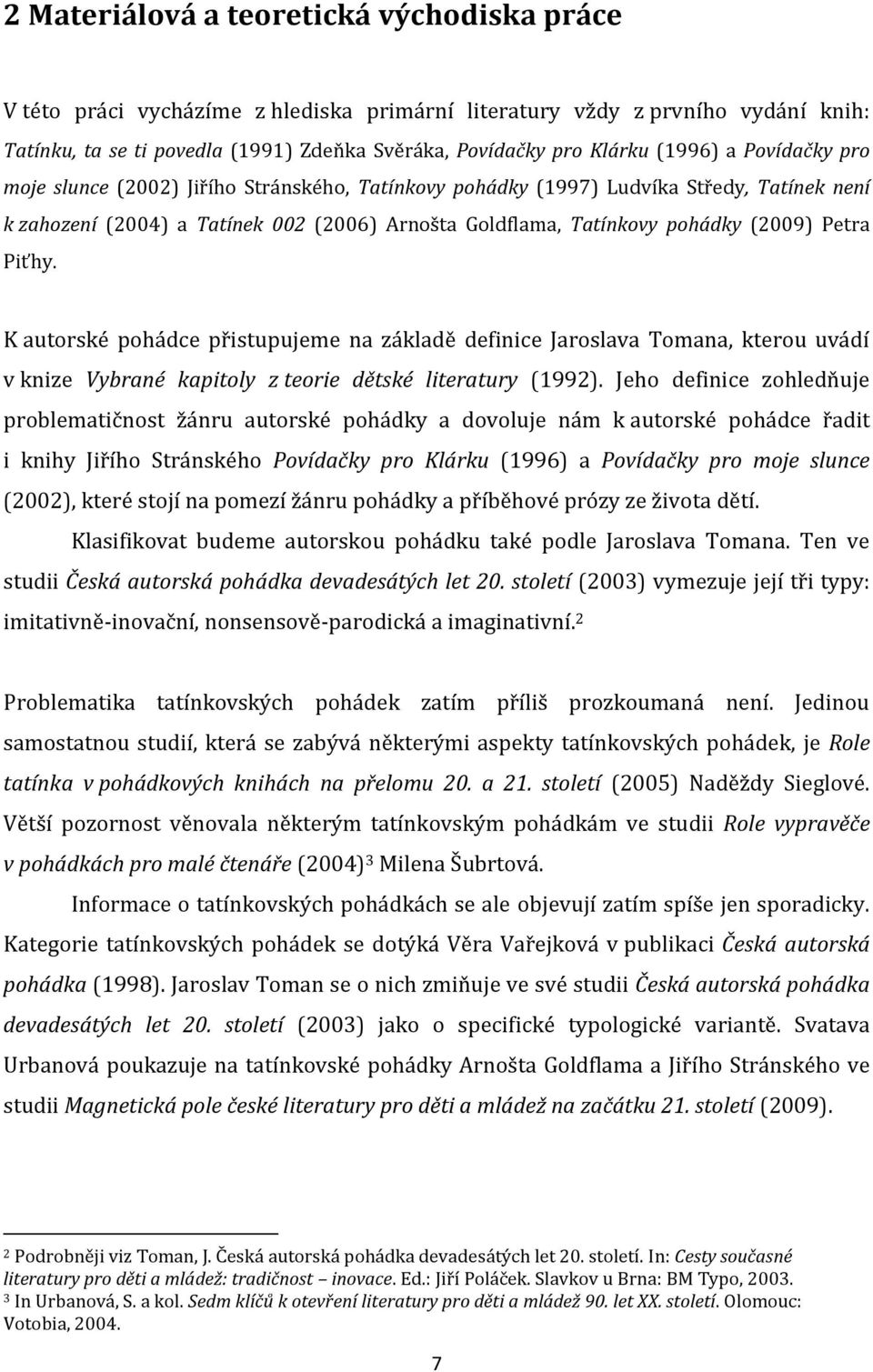 Petra Piťhy. K autorské pohádce přistupujeme na základě definice Jaroslava Tomana, kterou uvádí v knize Vybrané kapitoly z teorie dětské literatury (1992).