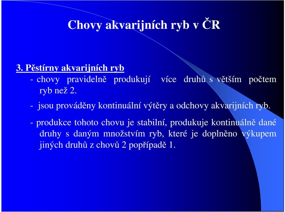 - jsou prováděny kontinuální výtěry a odchovy akvarijních ryb.