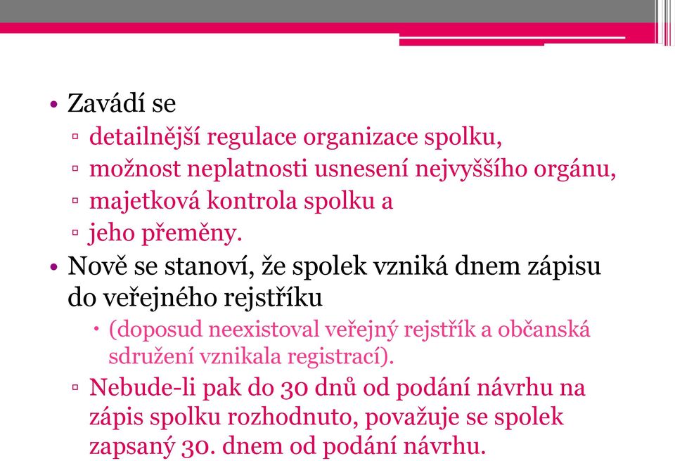 Nově se stanoví, že spolek vzniká dnem zápisu do veřejného rejstříku (doposud neexistoval veřejný