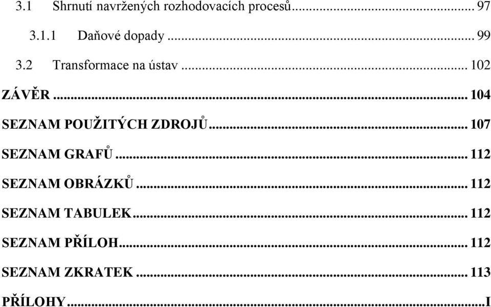 .. 104 SEZNAM POUŽITÝCH ZDROJŮ... 107 SEZNAM GRAFŮ.