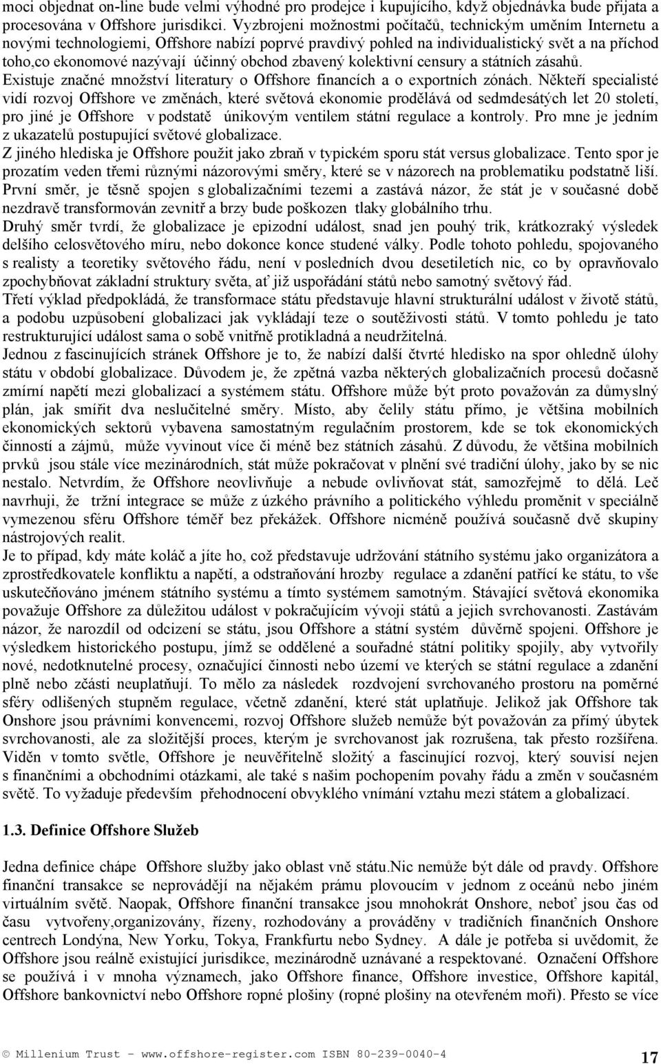 obchod zbavený kolektivní censury a státních zásahů. Existuje značné množství literatury o Offshore financích a o exportních zónách.