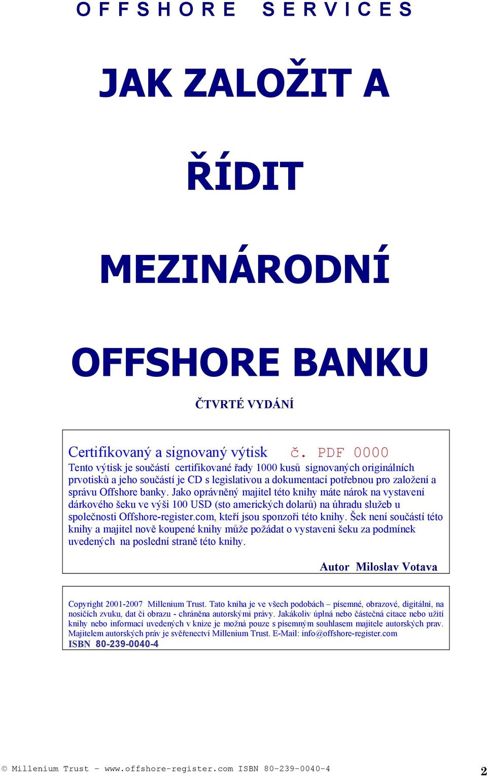 Jako oprávněný majitel této knihy máte nárok na vystavení dárkového šeku ve výši 100 USD (sto amerických dolarů) na úhradu služeb u společnosti Offshore-register.com, kteří jsou sponzoři této knihy.