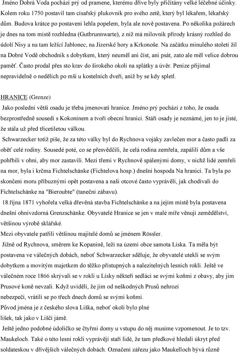 Po několika požárech je dnes na tom místě rozhledna (Gutbrunnwarte), z níž má milovník přírody krásný rozhled do údolí Nisy a na tam ležící Jablonec, na Jizerské hory a Krkonoše.