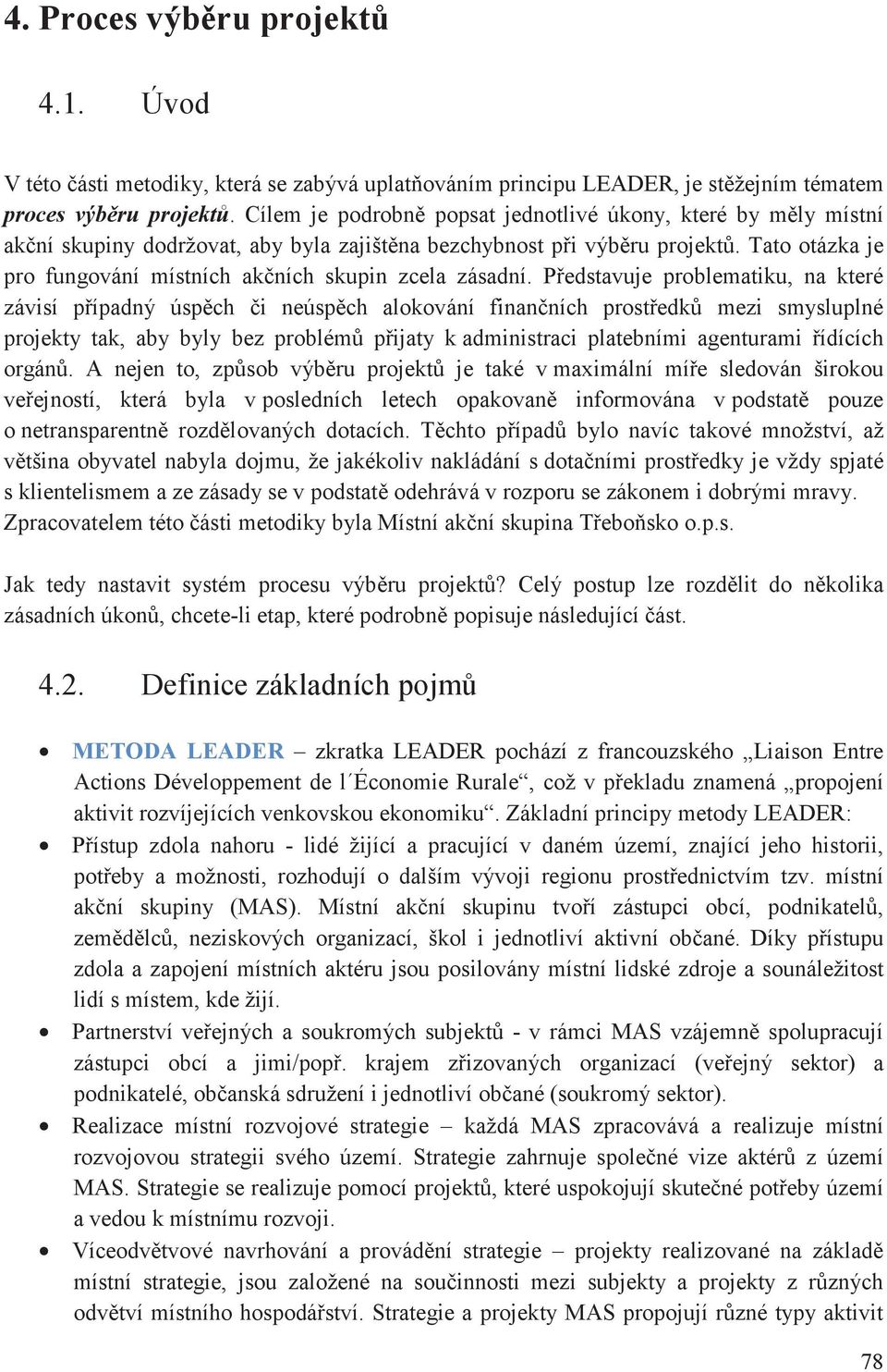 Pedstavuje problematiku, na které závisí pípadný úspch i neúspch alokování finanních prostedk mezi smysluplné projekty tak, aby byly bez problém pijaty k administraci platebními agenturami ídících