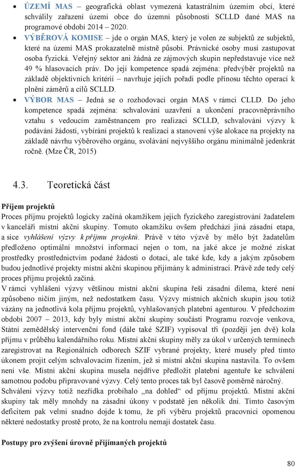 Veejný sektor ani žádná ze zájmových skupin nepedstavuje více než 49 % hlasovacích práv.