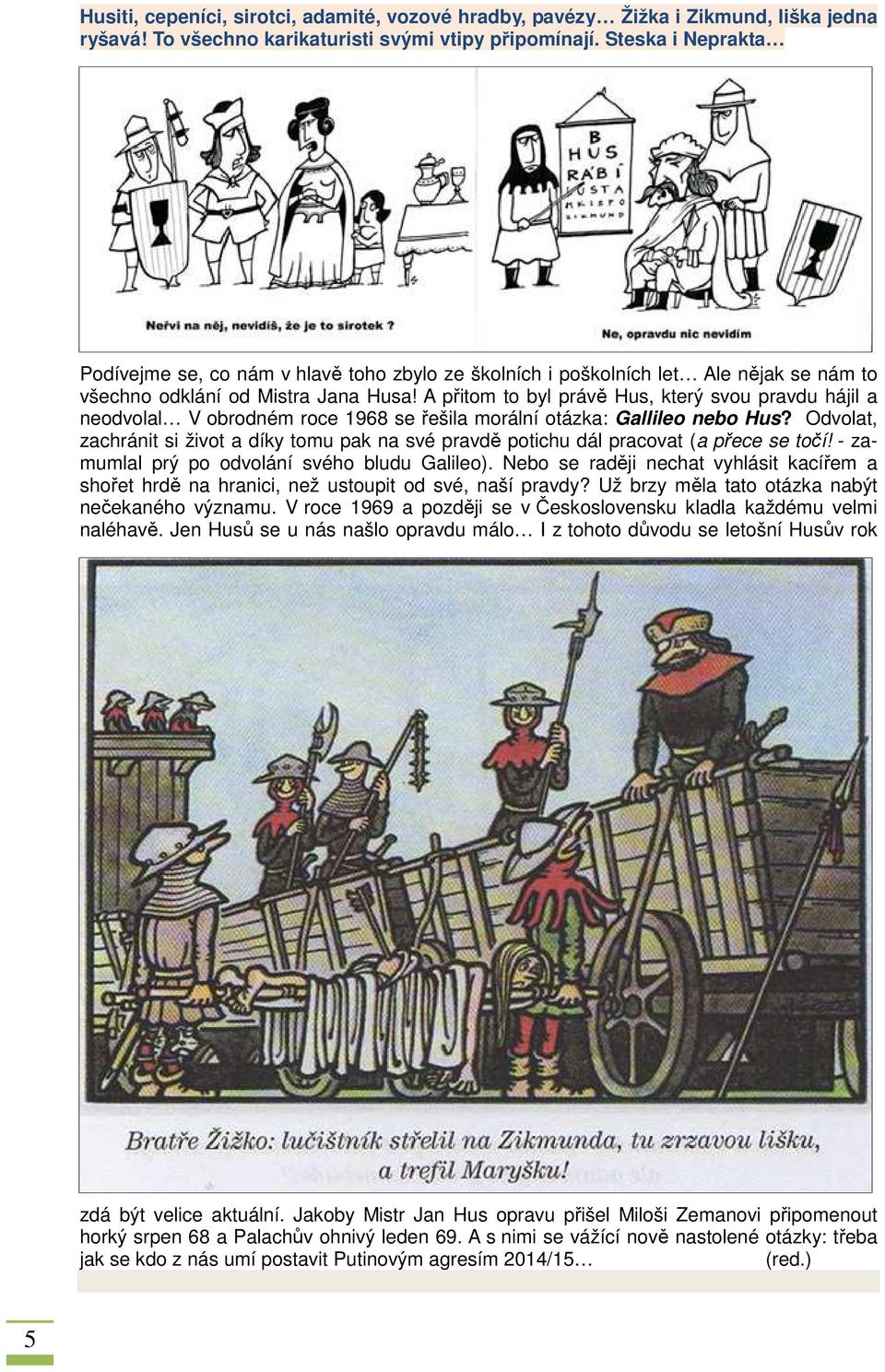 A přitom to byl právě Hus, který svou pravdu hájil a neodvolal V obrodném roce 1968 se řešila morální otázka: Gallileo nebo Hus?