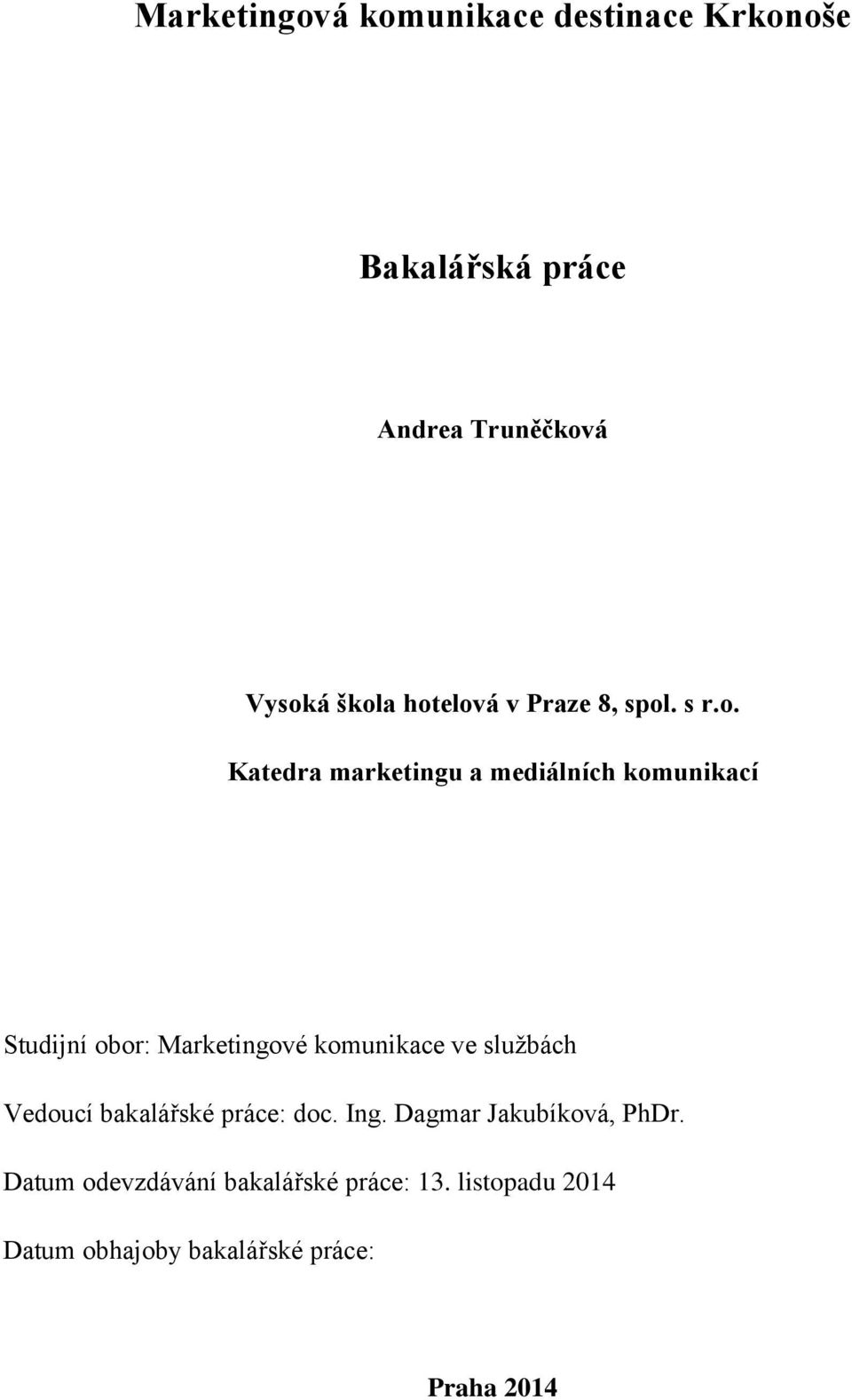 Marketingové komunikace ve službách Vedoucí bakalářské práce: doc. Ing.