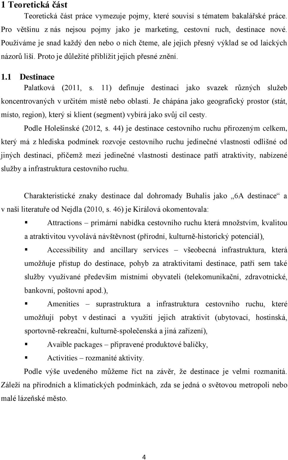 11) definuje destinaci jako svazek různých služeb koncentrovaných v určitém místě nebo oblasti.