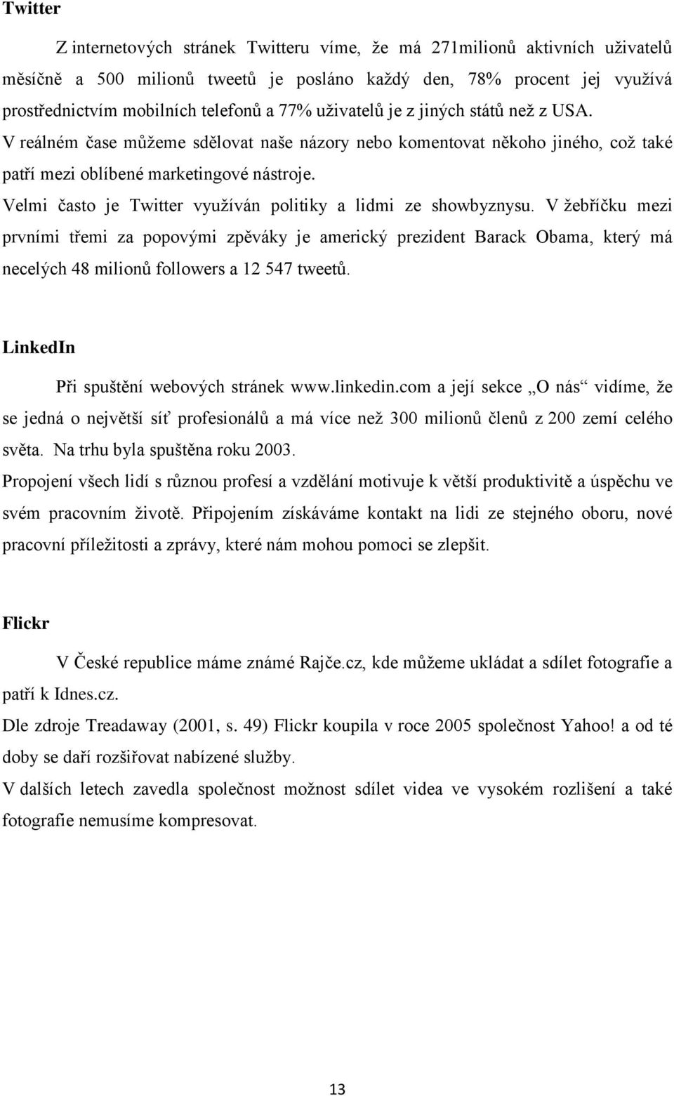 Velmi často je Twitter využíván politiky a lidmi ze showbyznysu.