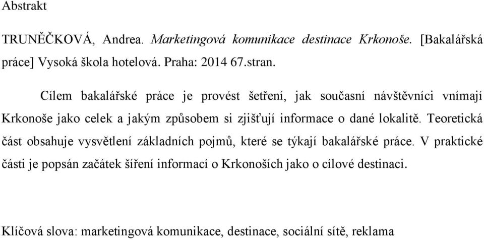 o dané lokalitě. Teoretická část obsahuje vysvětlení základních pojmů, které se týkají bakalářské práce.