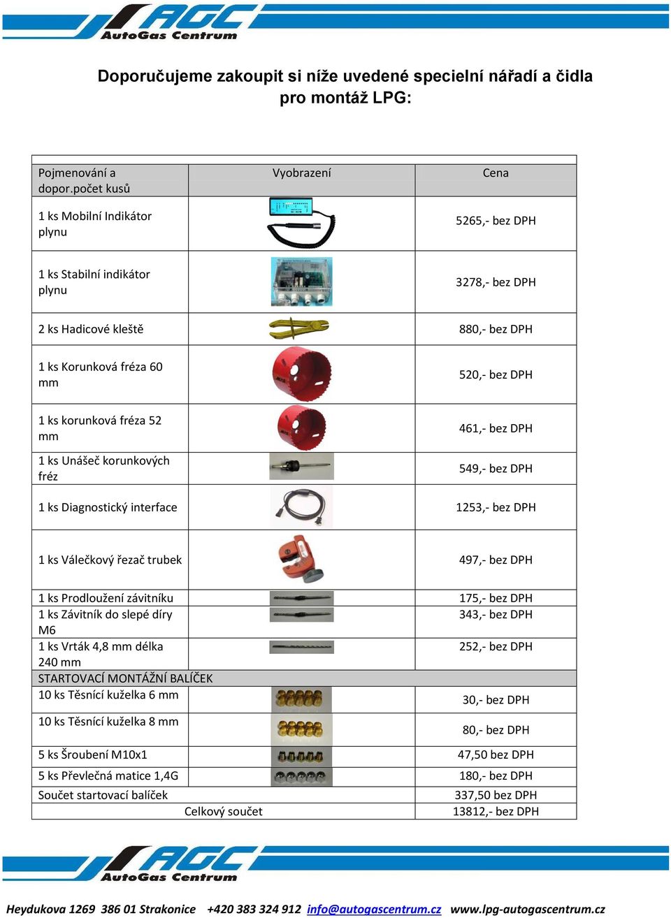 korunková fréza 52 mm 1 ks Unášeč korunkových fréz 461,- bez DPH 549,- bez DPH 1 ks Diagnostický interface 1253,- bez DPH 1 ks Válečkový řezač trubek 497,- bez DPH 1 ks Prodloužení závitníku 175,-