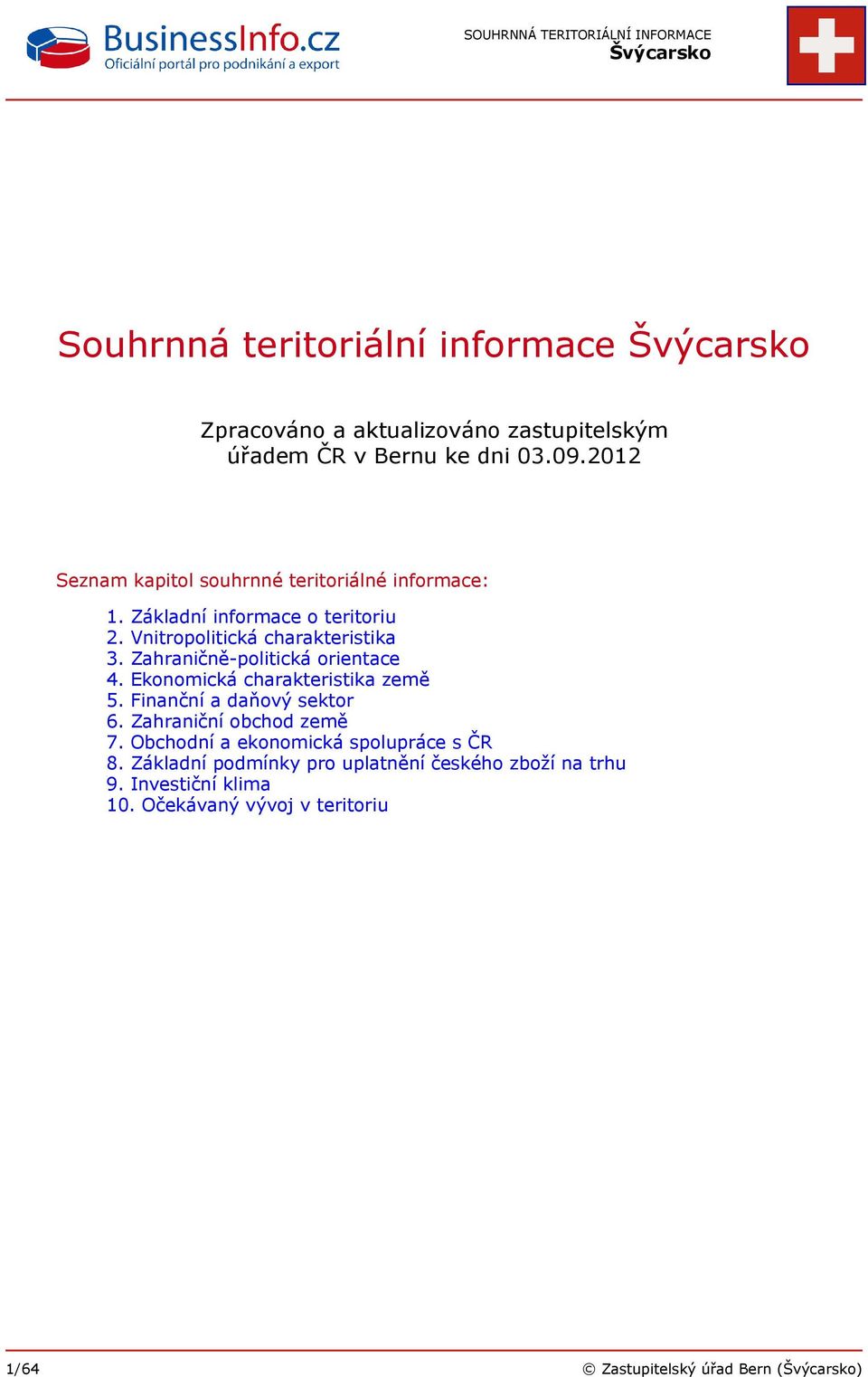 Zahraničně-politická orientace 4. Ekonomická charakteristika země 5. Finanční a daňový sektor 6. Zahraniční obchod země 7.