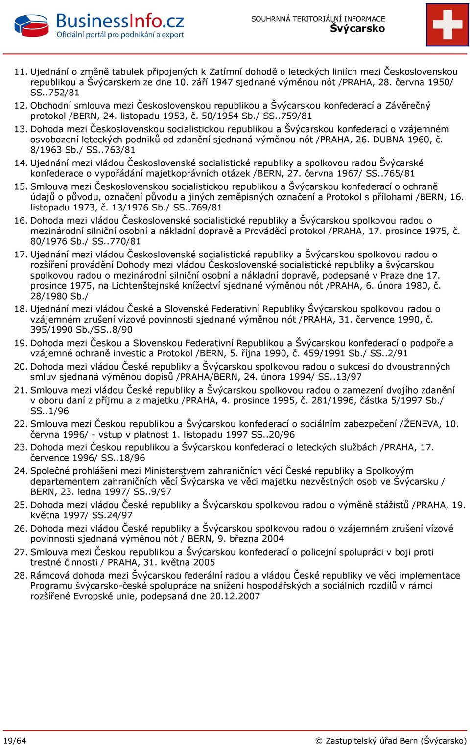 Dohoda mezi Československou socialistickou republikou a u konfederací o vzájemném osvobození leteckých podniků od zdanění sjednaná výměnou nót /PRAHA, 26. DUBNA 1960, č. 8/1963 Sb./ SS..763/81 14.