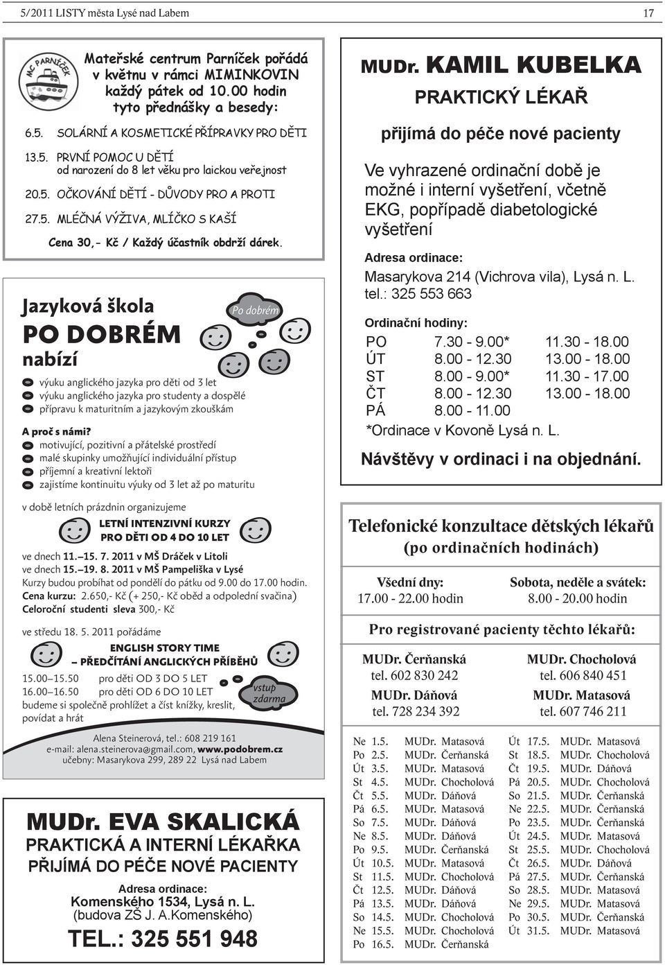 Jazyková škola PO DOBRÉM nabízí výuku anglického jazyka pro děti od 3 let výuku anglického jazyka pro studenty a dospělé přípravu k maturitním a jazykovým zkouškám A proč s námi?