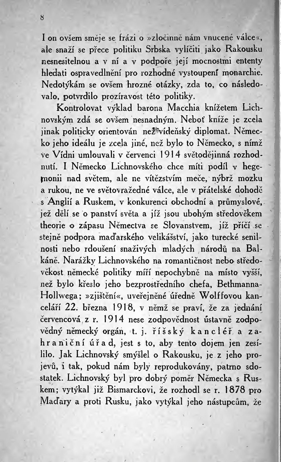 Nebo kníže je zcela jinak politicky orientován než^ídeský diplomat. Nmecko jeho ideálu je zcela jiné, než bylo to Nmecko, s nímž ve Vídni umlouvali v ervenci 1914 svtodjinná rozhodnutí.