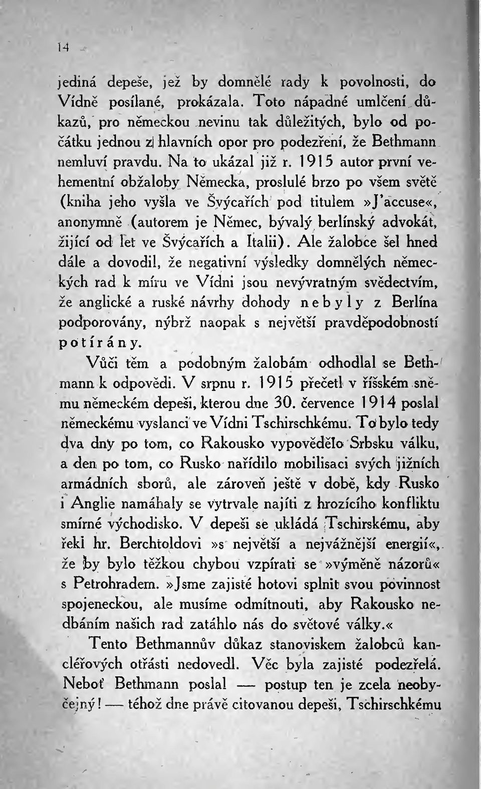 1915 autor první vehementní obžaloby Nmecka, proslulé brzo po všem svt (kniha jeho vyšla ve Švýcaích pod titulem»j'accuse«, anonymn (autorem je Nmec, bývalý berlínský advokát, žijící od let ve