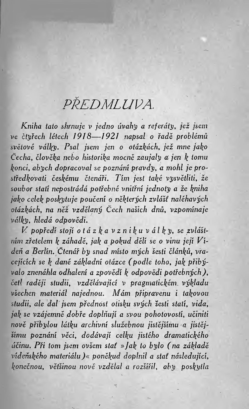 jen k tomu konci, abych dopracoval se poznání pravdy, a mohl je prostfedkovati eskému tenái.