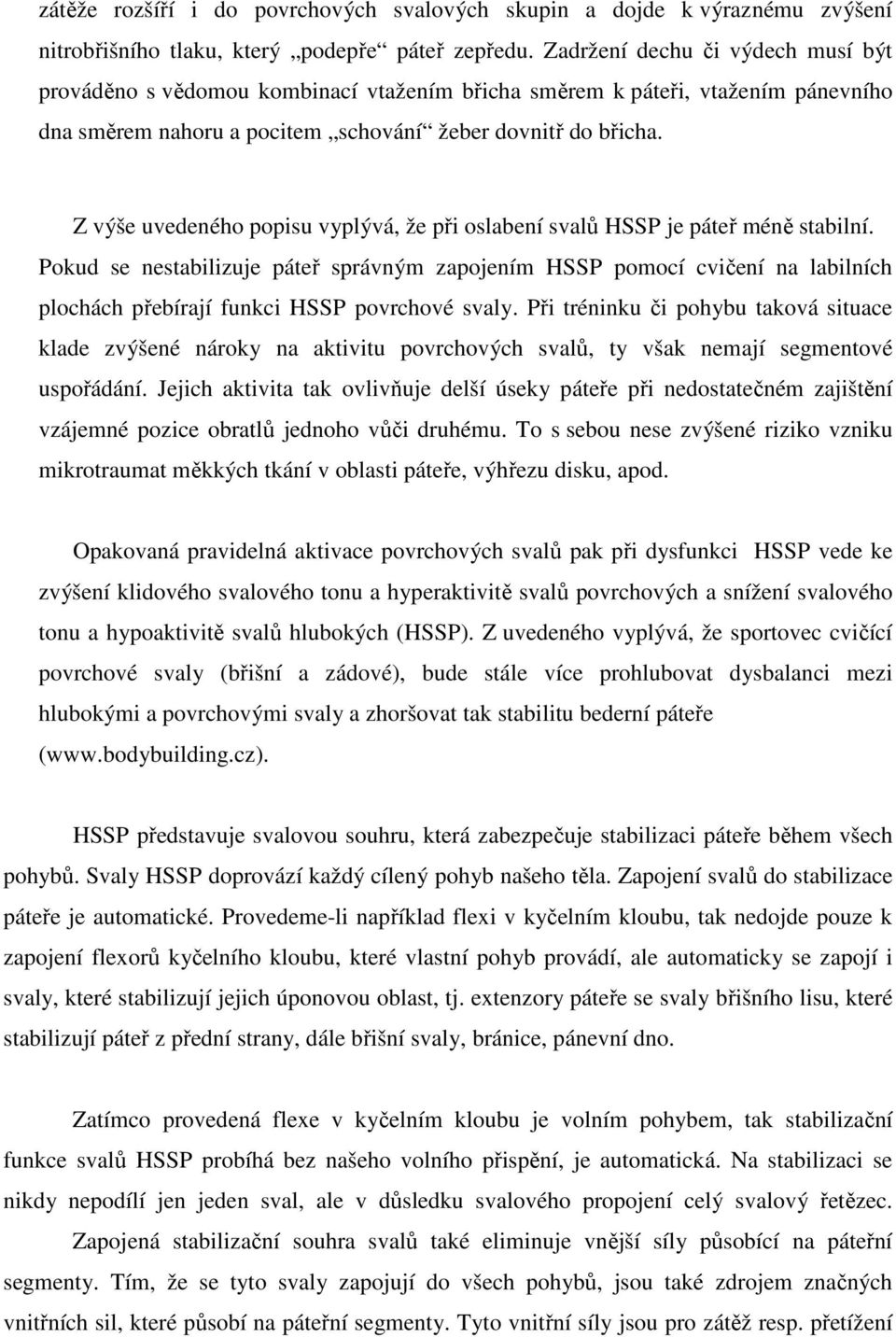 Z výše uvedeného popisu vyplývá, že při oslabení svalů HSSP je páteř méně stabilní.