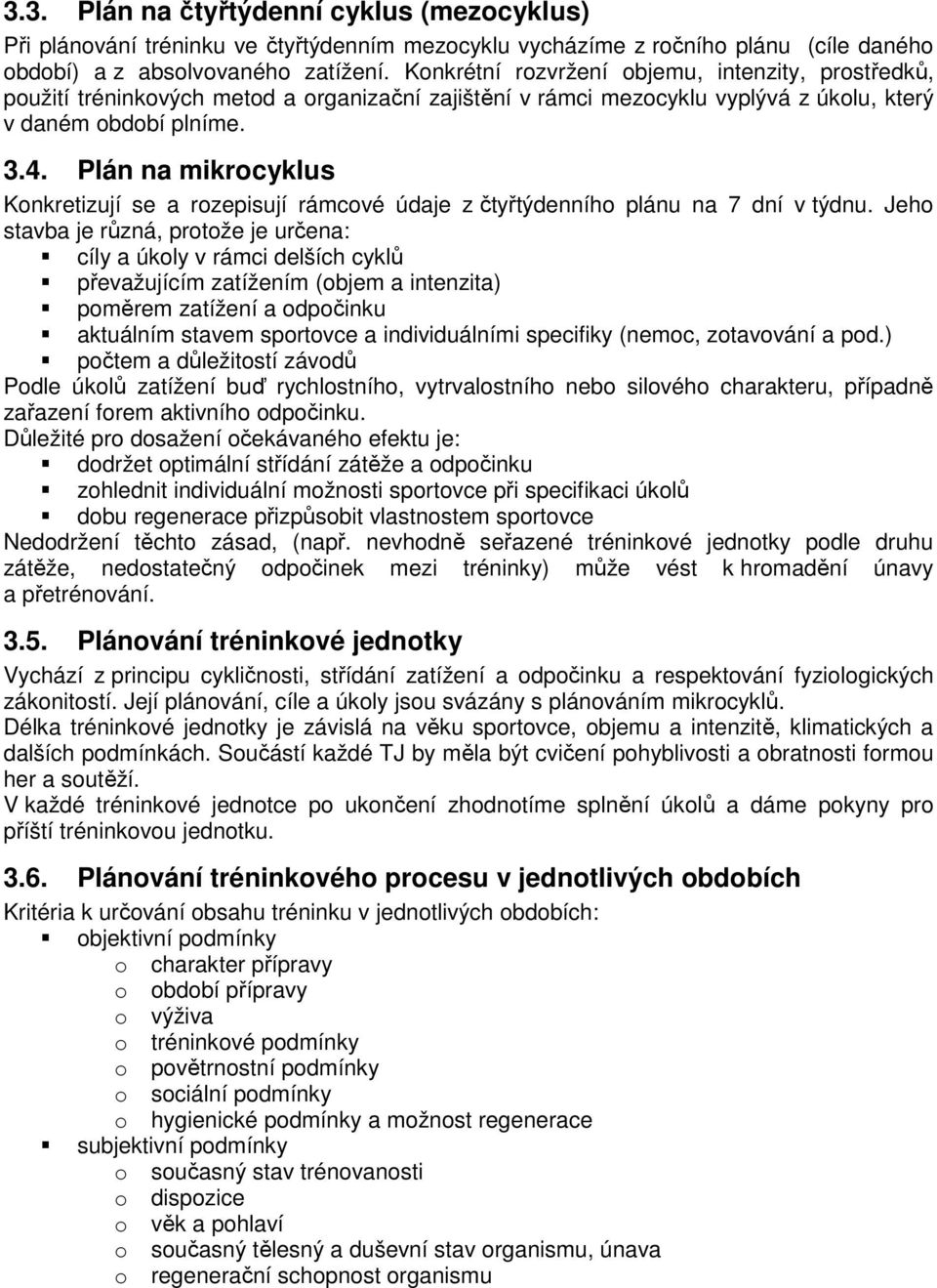 Plán na mikrocyklus Konkretizují se a rozepisují rámcové údaje z čtyřtýdenního plánu na 7 dní v týdnu.