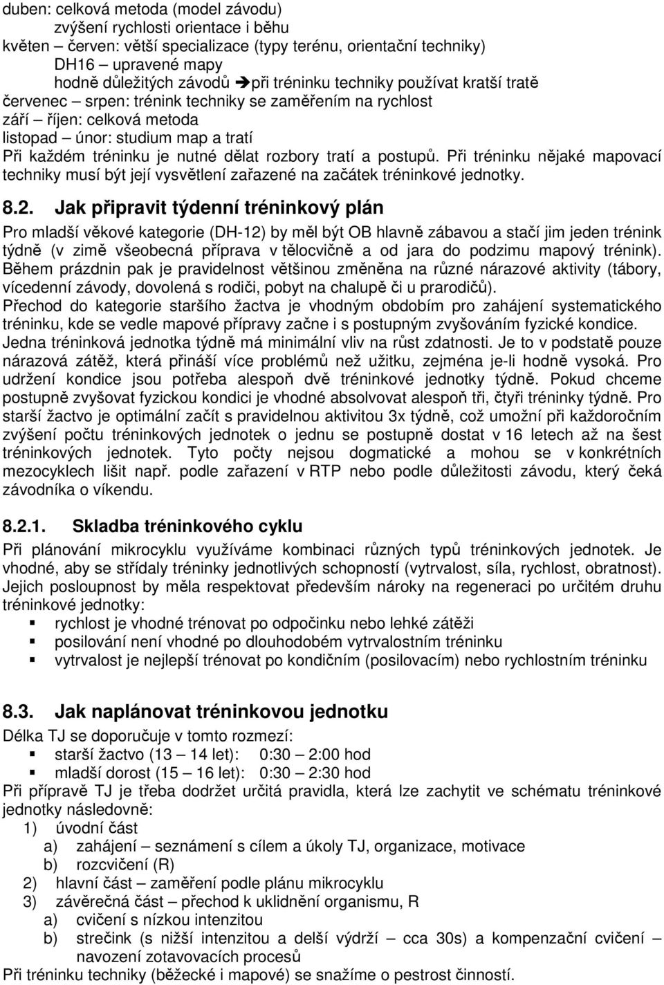 a postupů. Při tréninku nějaké mapovací techniky musí být její vysvětlení zařazené na začátek tréninkové jednotky. 8.2.