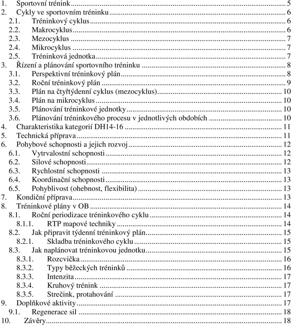 Plánování tréninkové jednotky... 10 3.6. Plánování tréninkového procesu v jednotlivých obdobích... 10 4. Charakteristika kategorií DH14-16... 11 5. Technická příprava... 11 6.