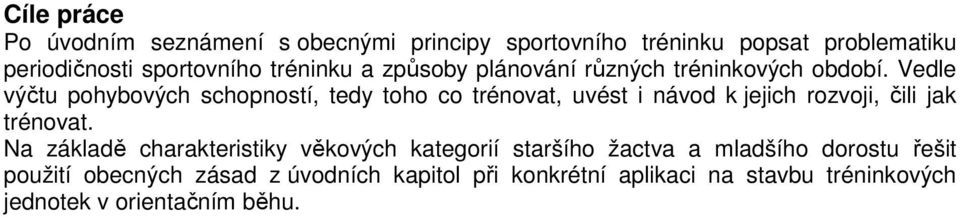 Vedle výčtu pohybových schopností, tedy toho co trénovat, uvést i návod k jejich rozvoji, čili jak trénovat.