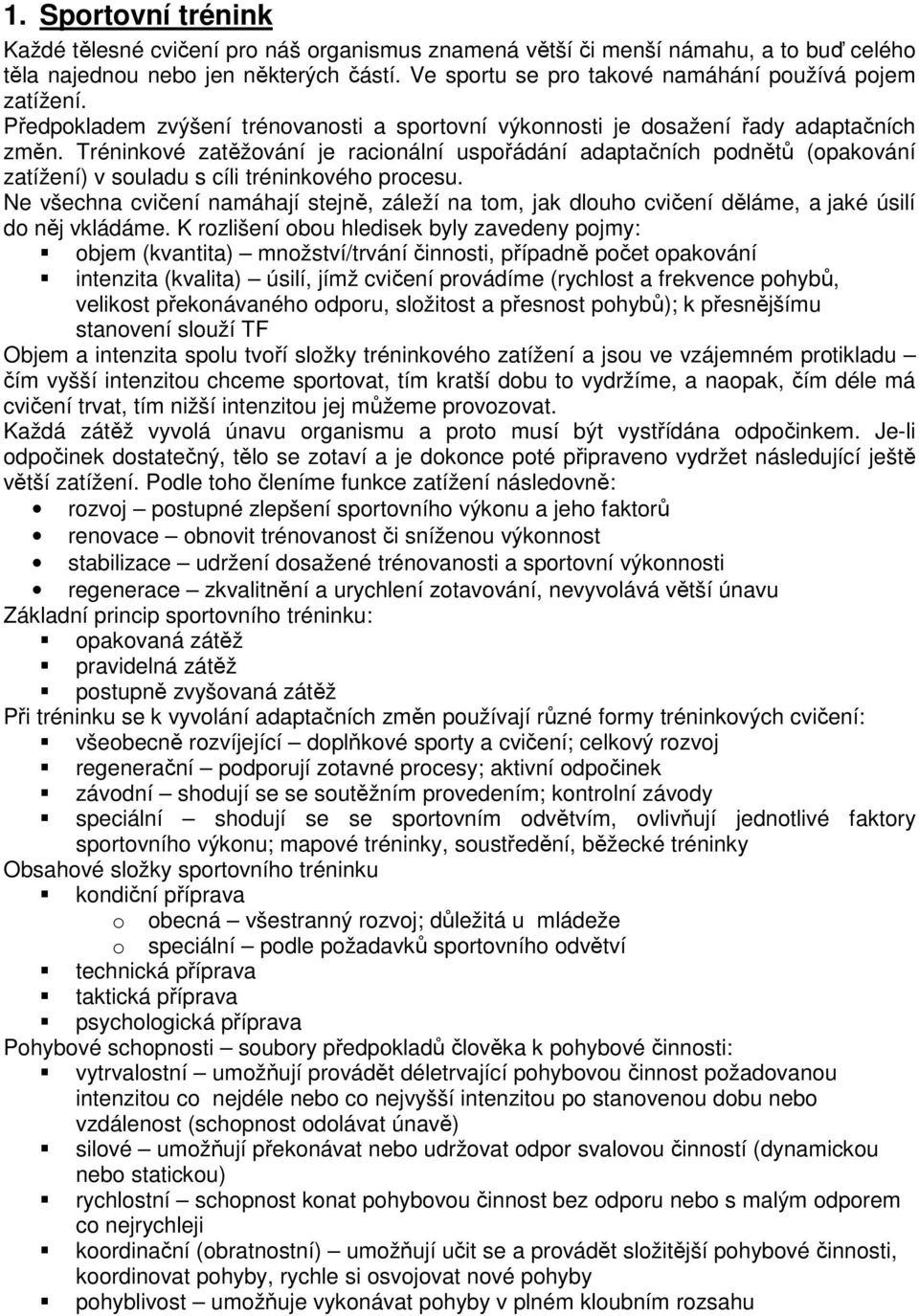 Tréninkové zatěžování je racionální uspořádání adaptačních podnětů (opakování zatížení) v souladu s cíli tréninkového procesu.