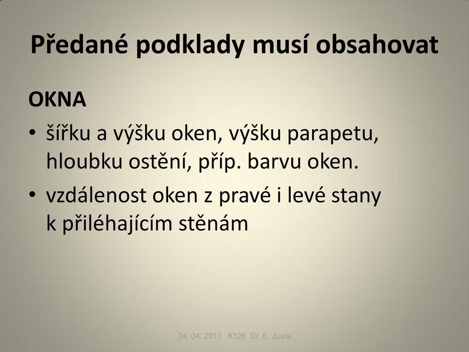 hloubku ostění, příp. barvu oken.