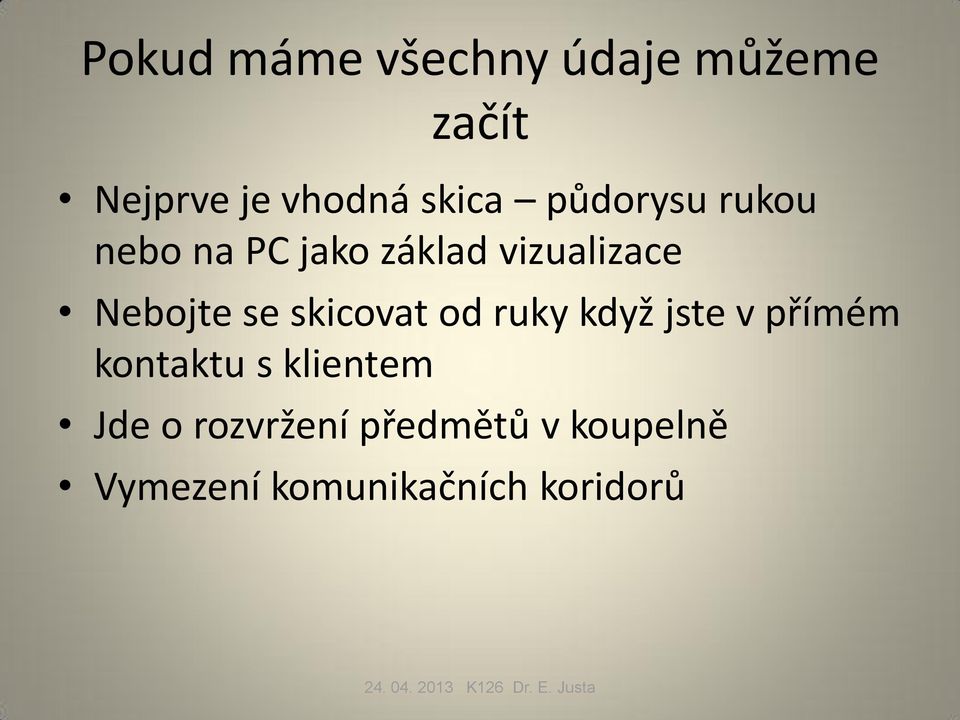 skicovat od ruky když jste v přímém kontaktu s klientem Jde o