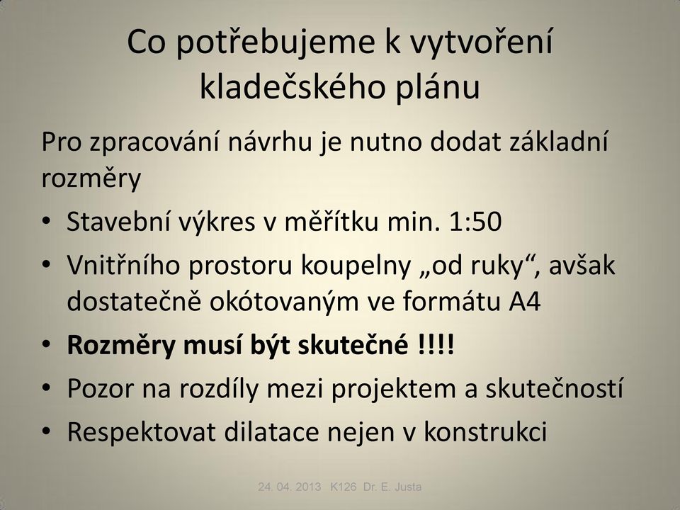 1:50 Vnitřního prostoru koupelny od ruky, avšak dostatečně okótovaným ve formátu