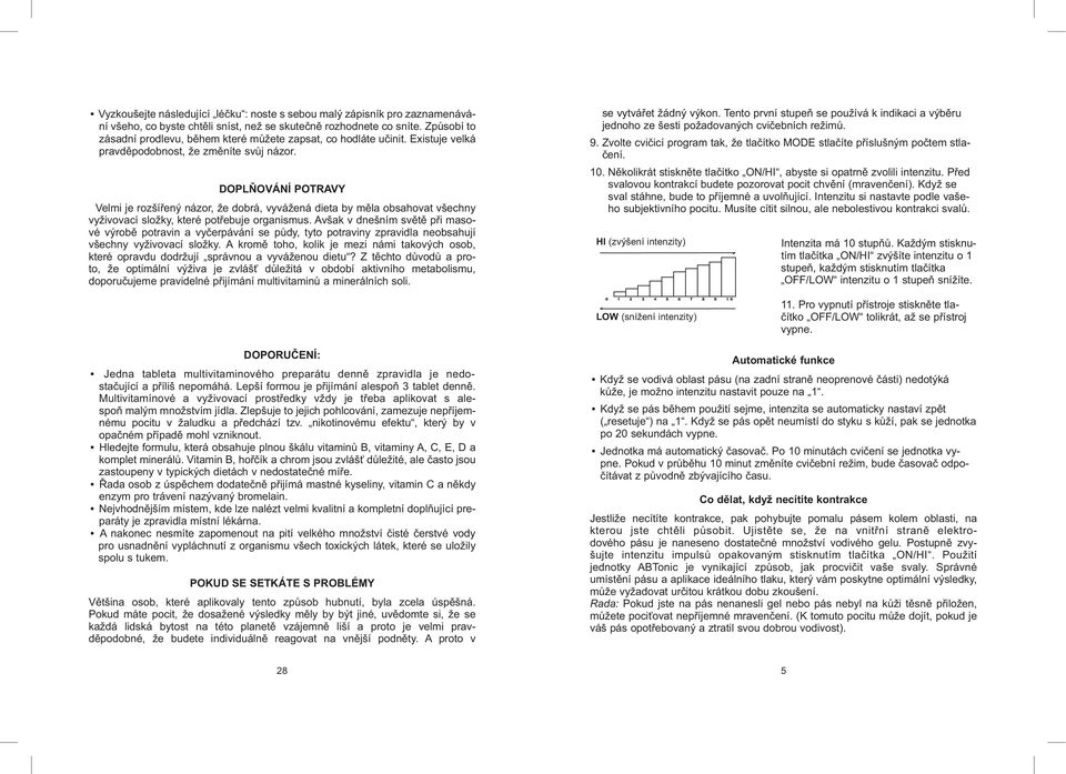 DOPLŇOVÁNÍ POTRAVY Velmi je rozšířený názor, že dobrá, vyvážená dieta by měla obsahovat všechny vyživovací složky, které potřebuje organismus.