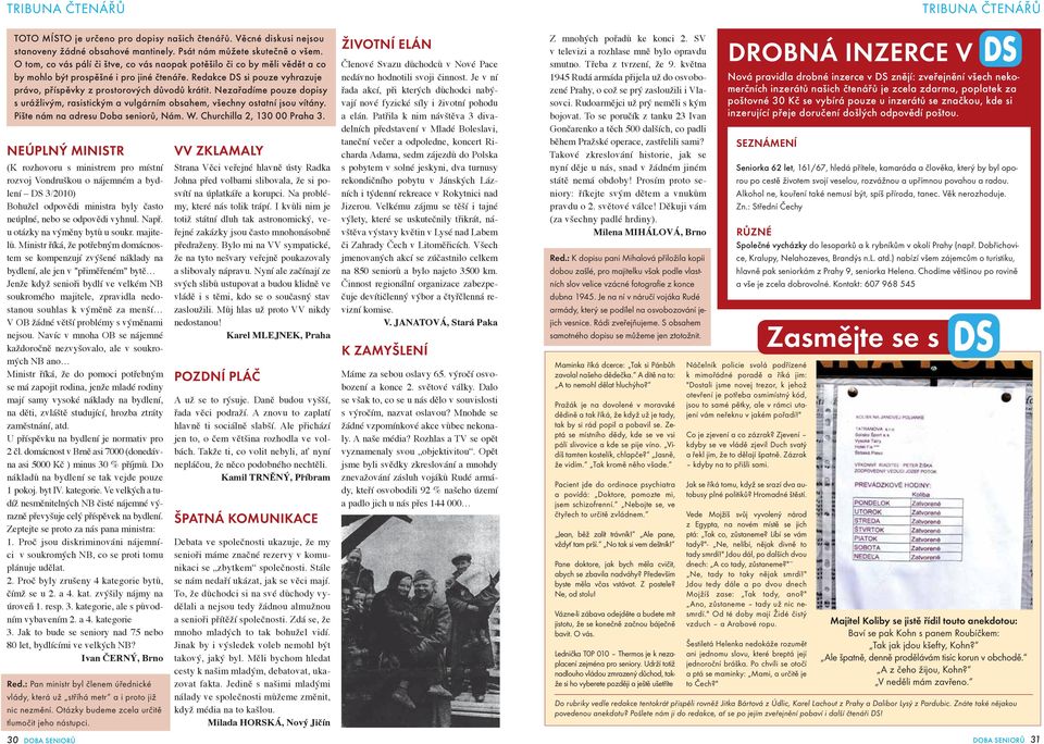 Nezařadíme pouze dopisy s urážlivým, rasistickým a vulgárním obsahem, všechny ostatní jsou vítány. Pište nám na adresu Doba seniorů, Nám. W. Churchilla 2, 130 00 Praha 3.