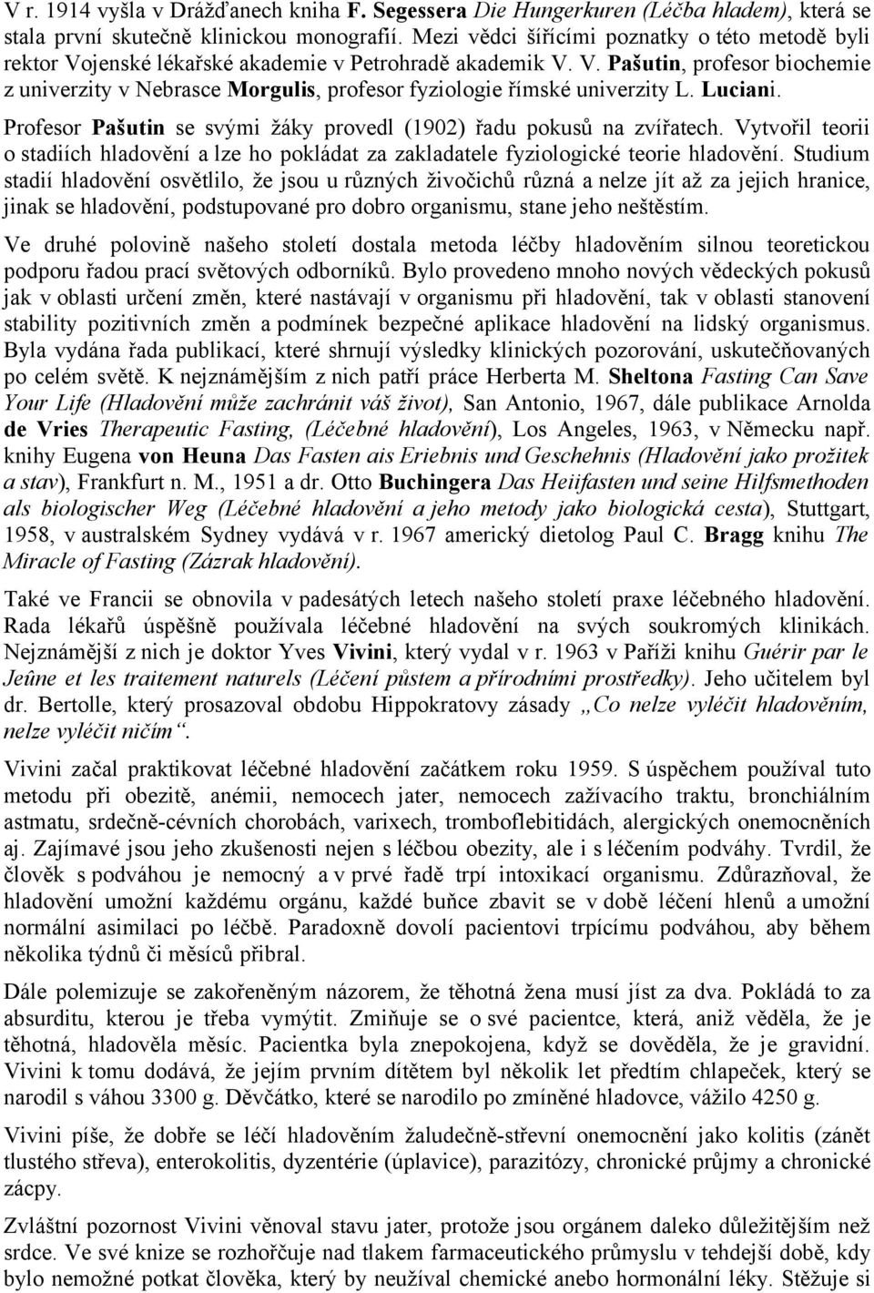 Luciani. Profesor Pašutin se svými žáky provedl (1902) řadu pokusů na zvířatech. Vytvořil teorii o stadiích hladovění a lze ho pokládat za zakladatele fyziologické teorie hladovění.