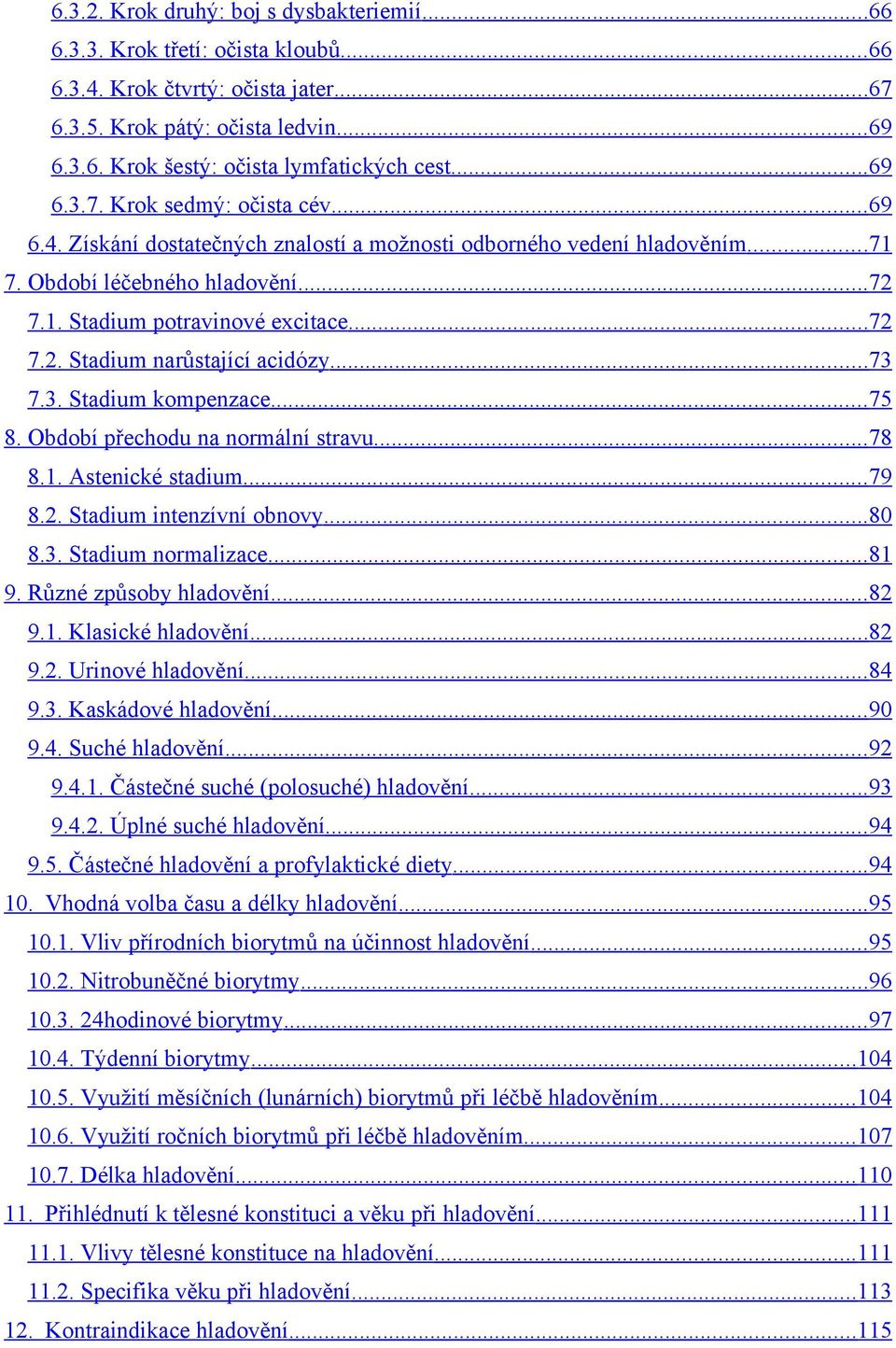 .. 73 7.3. Stadium kompenzace... 75 8. Období přechodu na normální stravu... 78 8.1. Astenické stadium... 79 8.2. Stadium intenzívní obnovy... 80 8.3. Stadium normalizace... 81 9.