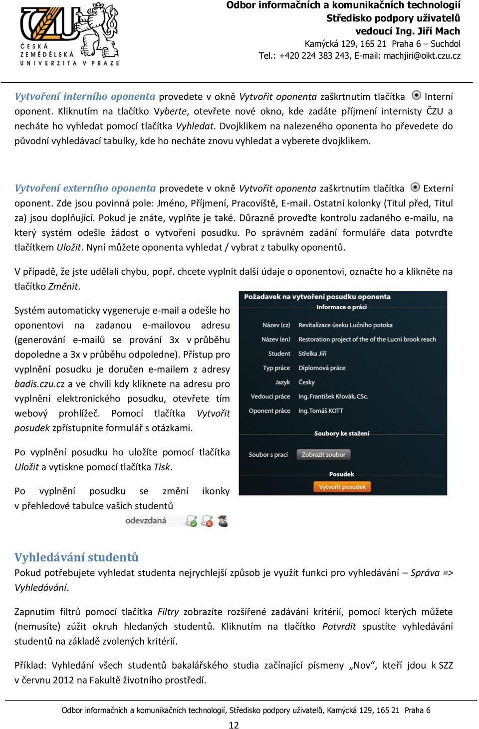 Dvojklikem na nalezeného oponenta ho převedete do původní vyhledávací tabulky, kde ho necháte znovu vyhledat a vyberete dvojklikem.