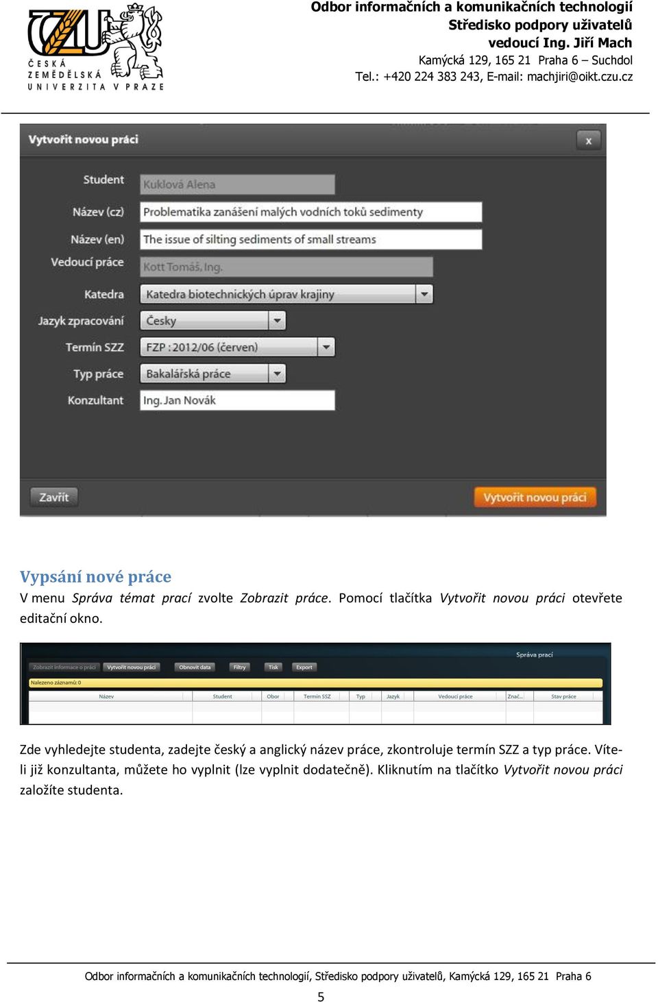 Zde vyhledejte studenta, zadejte český a anglický název práce, zkontroluje termín SZZ a