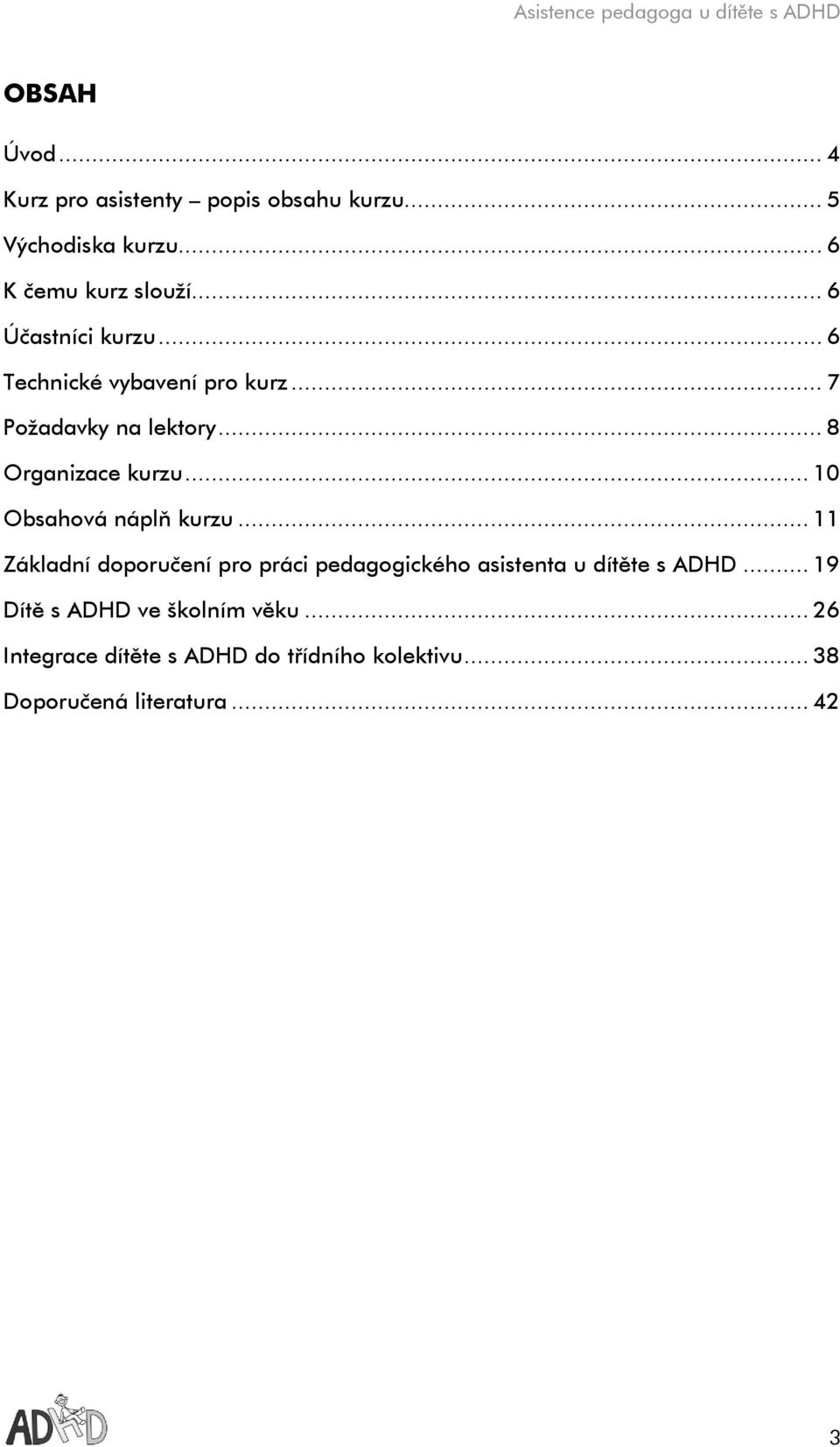 .. 10 Obsahová náplň kurzu... 11 Základní doporučení pro práci pedagogického asistenta u dítěte s ADHD.