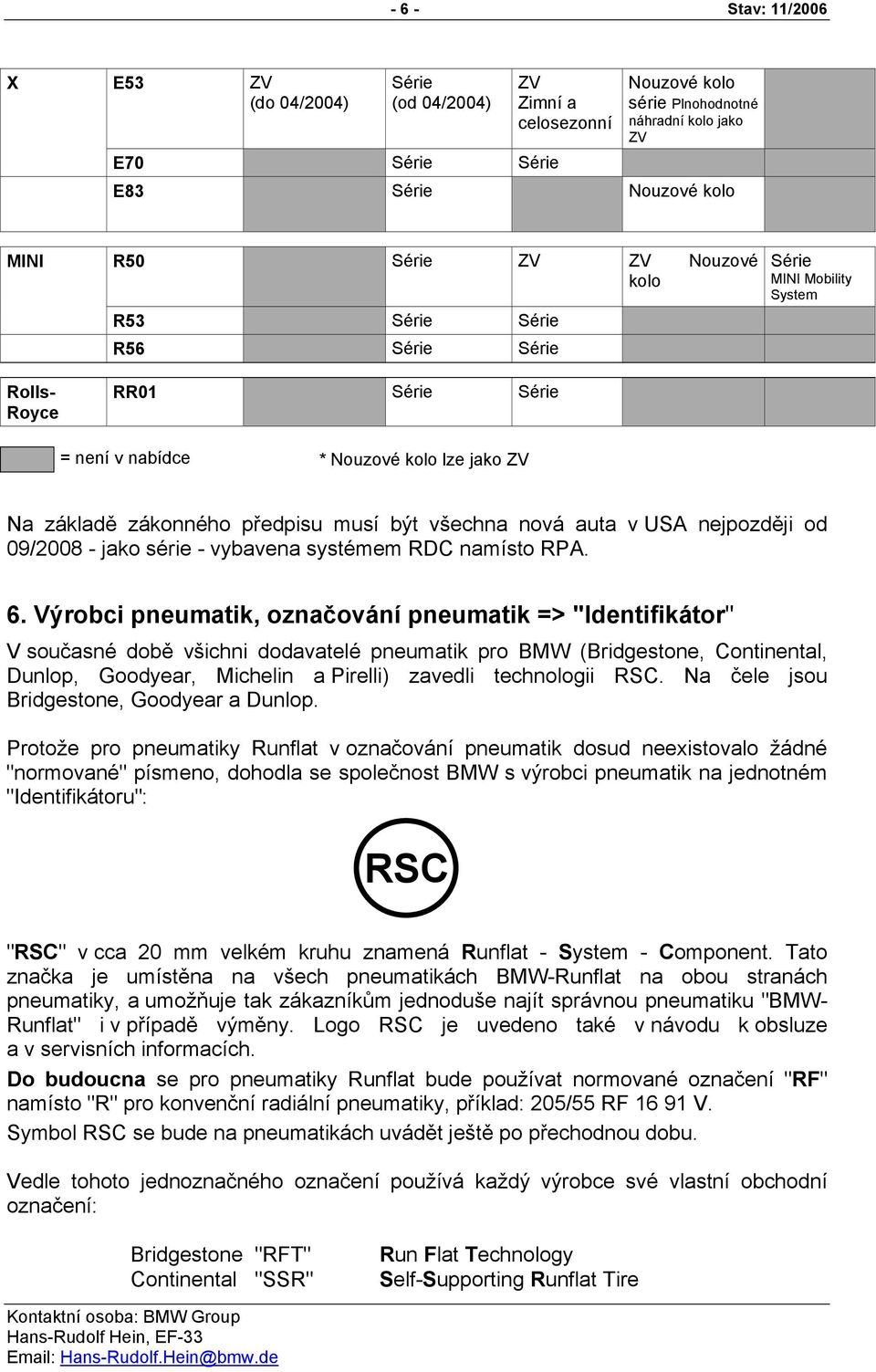 09/2008 - jako série - vybavena systémem RDC namísto RPA. 6.