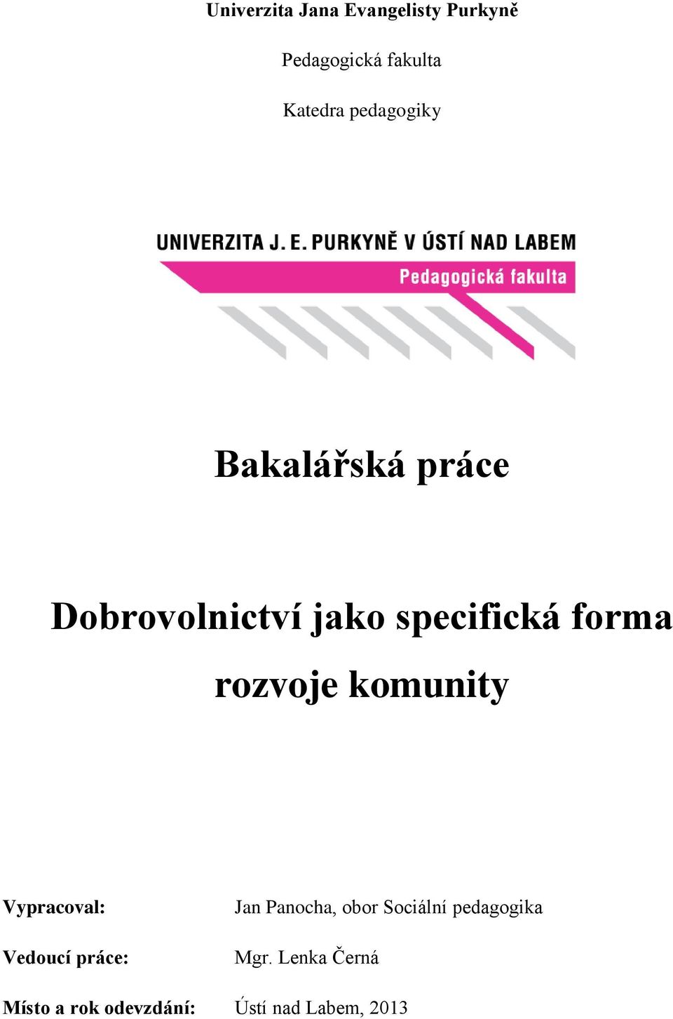 rozvoje komunity Vypracoval: Vedoucí práce: Jan Panocha, obor