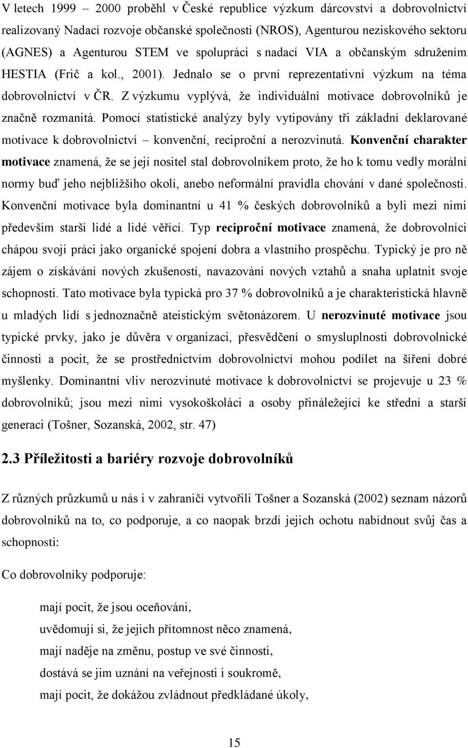 Z výzkumu vyplývá, že individuální motivace dobrovolníků je značně rozmanitá.