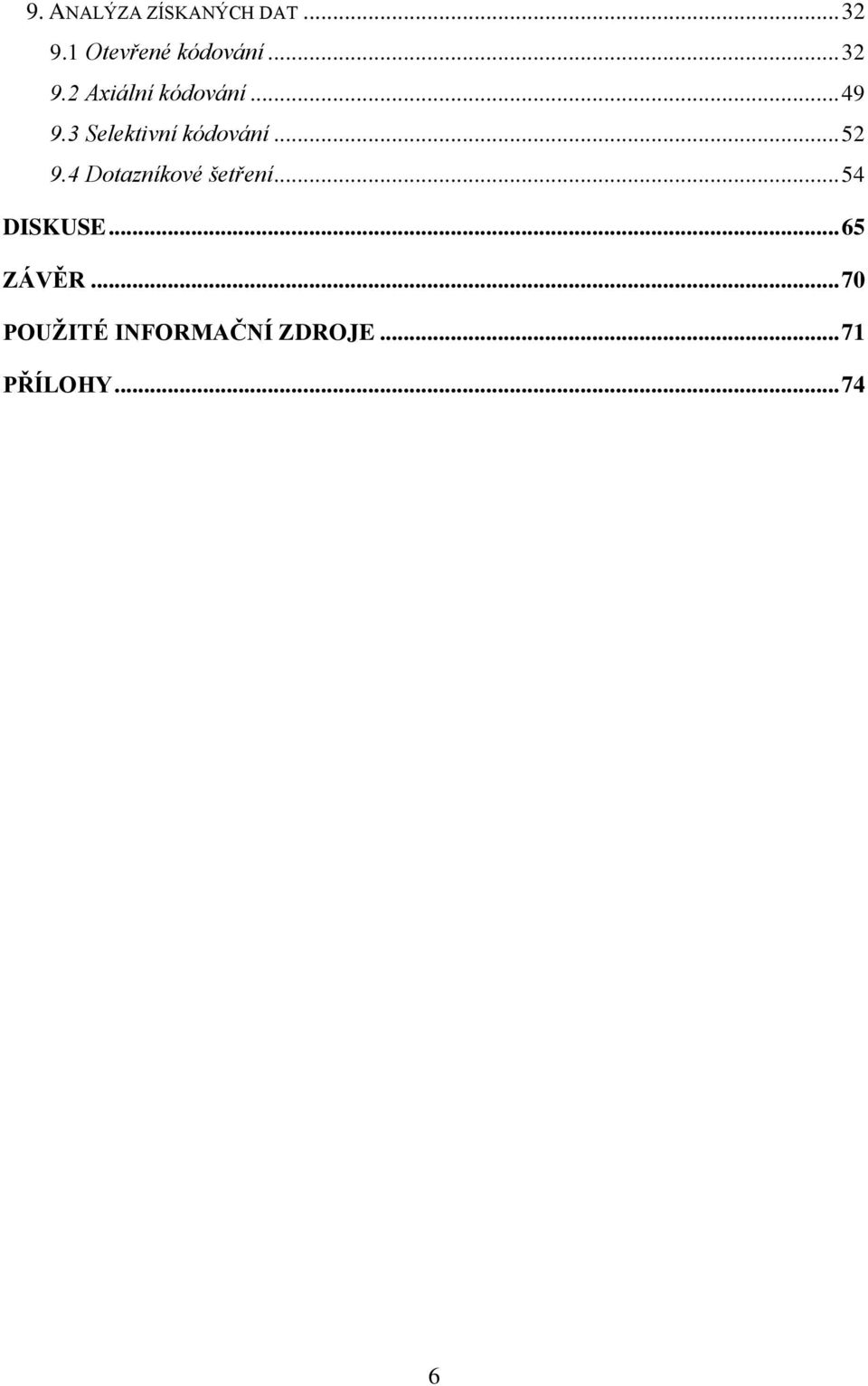 3 Selektivní kódování... 52 9.4 Dotazníkové šetření.