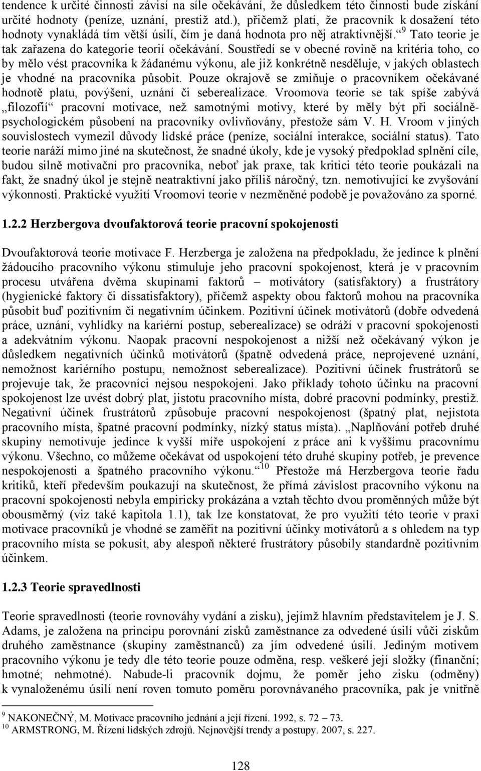 Soustředí se v obecné rovině na kritéria toho, co by mělo vést pracovníka k žádanému výkonu, ale již konkrétně nesděluje, v jakých oblastech je vhodné na pracovníka působit.