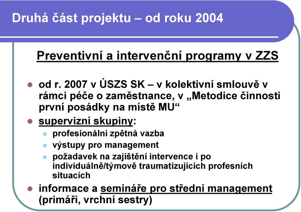 MU supervizní skupiny: profesionální zpětná vazba výstupy pro management požadavek na zajištění intervence