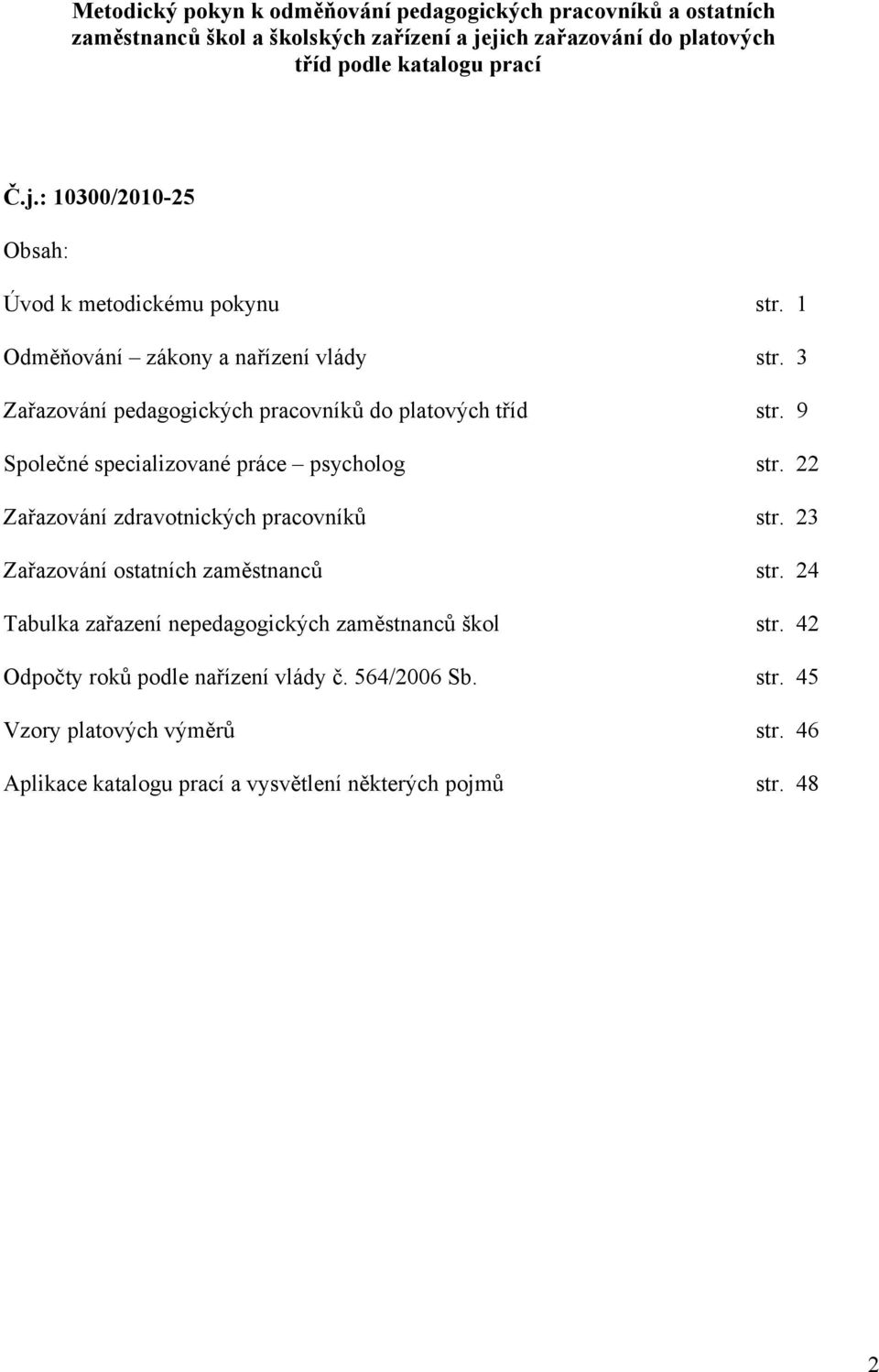 22 Zařazování zdravotnických pracovníků str. 23 Zařazování ostatních zaměstnanců str. 24 Tabulka zařazení nepedagogických zaměstnanců škol str.