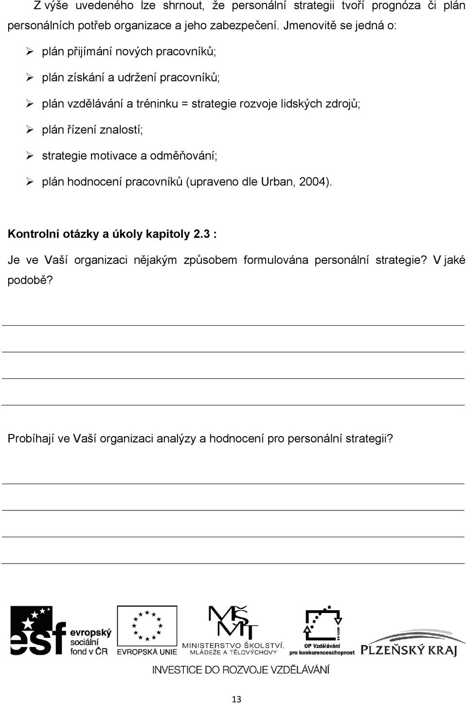 zdrojů; plán řízení znalostí; strategie motivace a odměňování; plán hodnocení pracovníků (upraveno dle Urban, 2004).